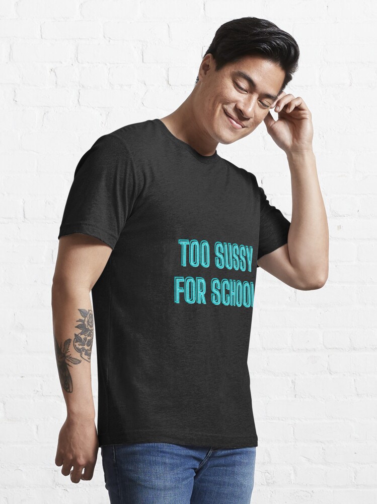 Too sussy for school - school quotes Poster for Sale by kozetin
