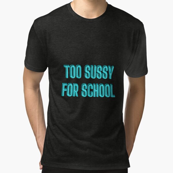 Too sussy for school - school quotes Pin for Sale by kozetin