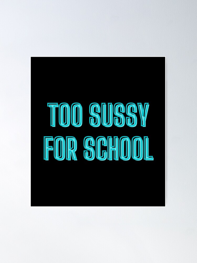 too sussy for school Poster for Sale by sednalafandy79