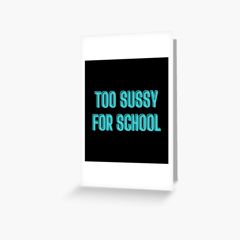 Too sussy for school - school quotes Pin for Sale by kozetin