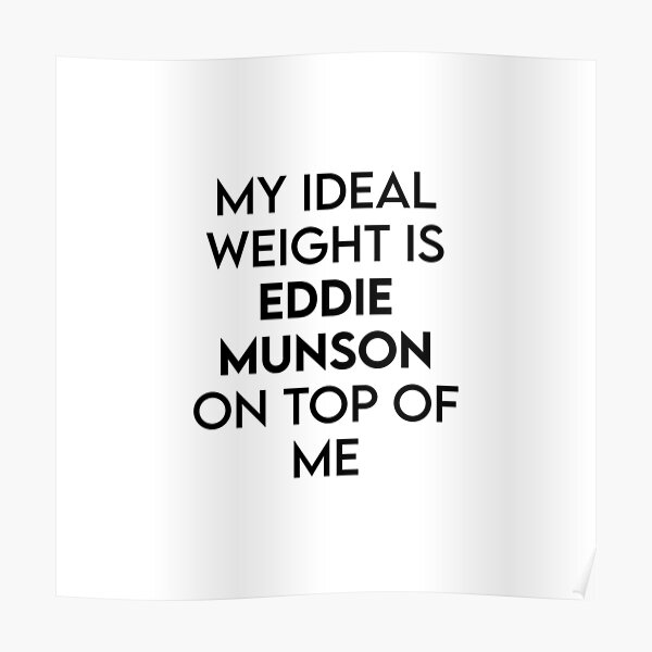 my-ideal-weight-is-eddie-munson-on-top-of-me-poster-for-sale-by