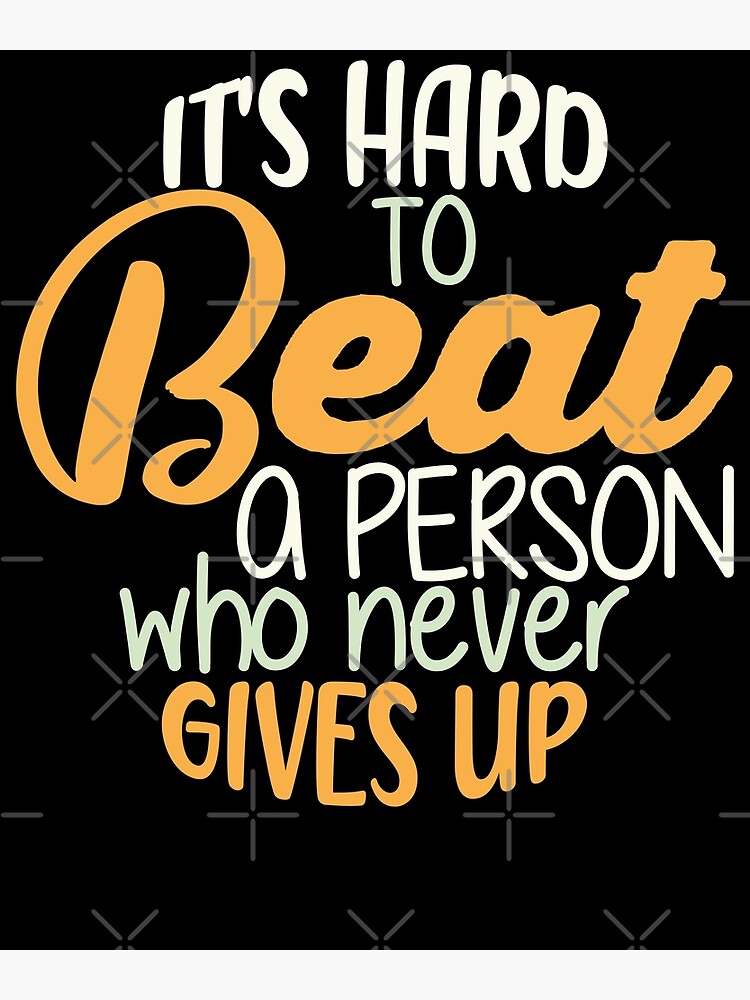 it-s-hard-to-beat-a-person-who-never-gives-up-motivational-quotes