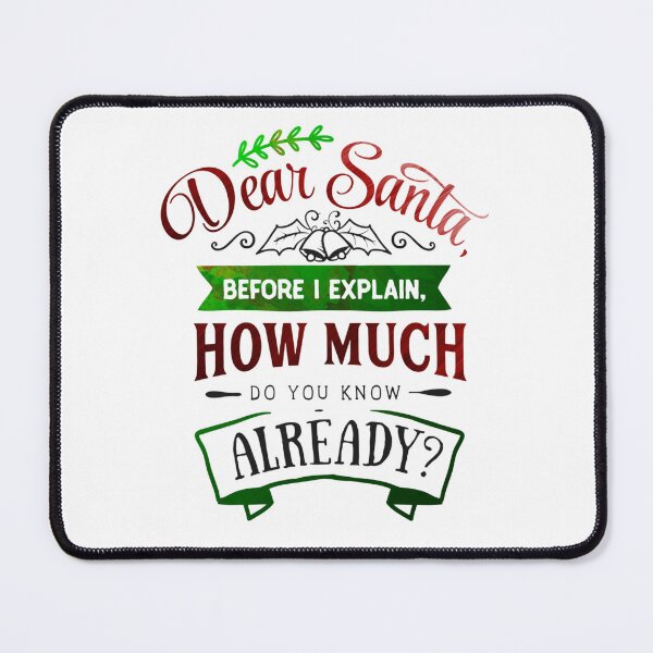 Item preview, Dear Santa Before I Explain How Much Do You Know Already? designed and sold by SimplyCosmic11.
