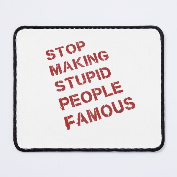 Item preview, Stop Making Stupid People Famous designed and sold by How67.