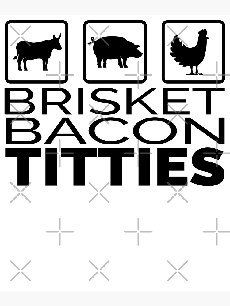 Brisket Bacon Titties Perfect Barbecue Dad Fathers Day Poster For Sale By Jaskei Designs