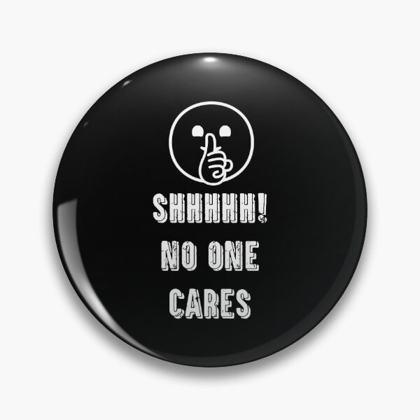 Item preview, Shhhhhh, no one cares designed and sold by TheFoolsGallery.