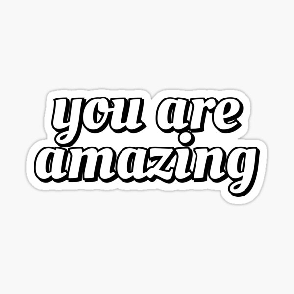 You Are Amazing Sticker For Sale By Ideasforartists Redbubble