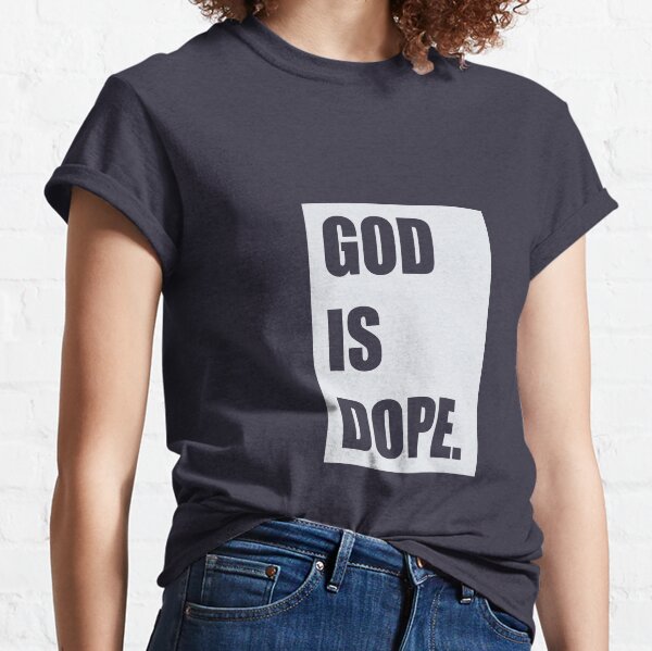 God is dope Classic T-Shirt