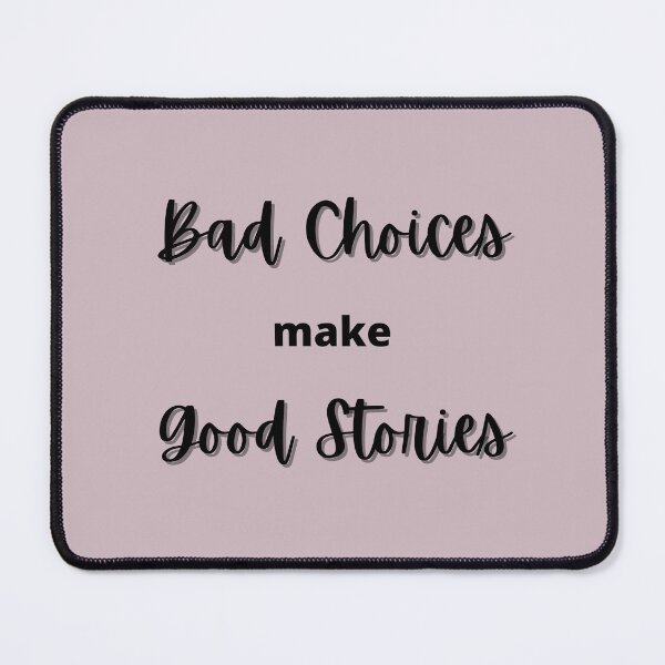 Item preview, Bad Choices Make Good Stories designed and sold by joysandone.