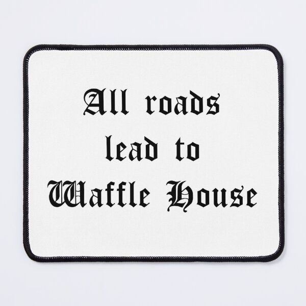 Item preview, All Roads Lead to Waffle House designed and sold by SodaCityMindy.