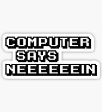 Computer says neeeeeein. Little britain. Sticker