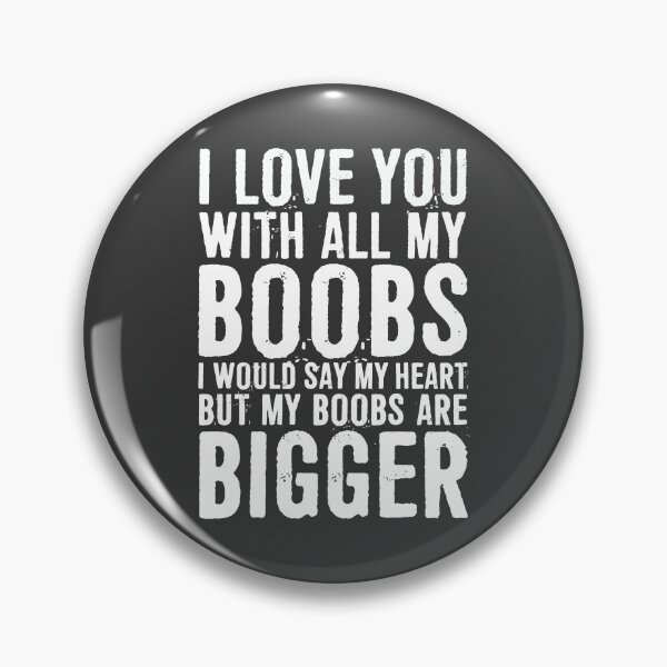 Item preview, Love You With All My Boobs! I Would Say My Heart, But My Boobs Are Bigger designed and sold by ffishingteam.