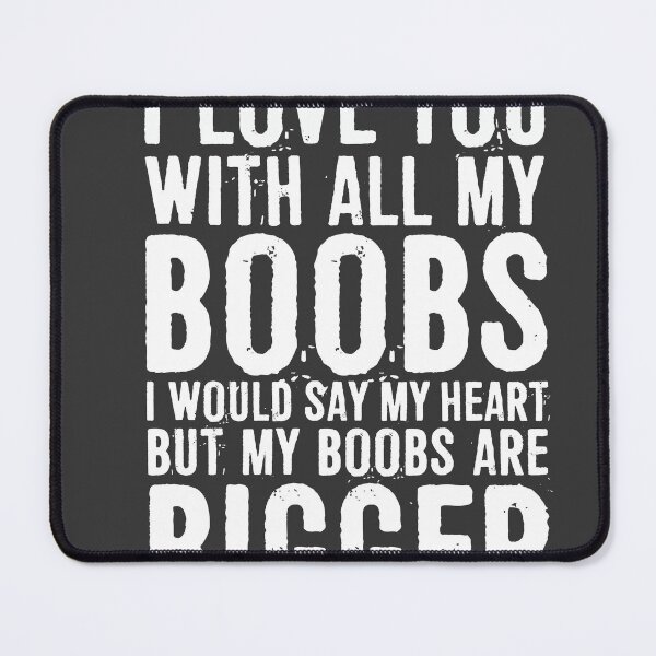 Item preview, Love You With All My Boobs! I Would Say My Heart, But My Boobs Are Bigger designed and sold by ffishingteam.