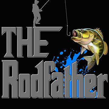 The Rodfather, Fishing, Fisherman, Fishing rod, Fish, happy fathers day,  fathers day, fathers day gift idea, Dad Gift, Daddy gift, funny gift idea,  Poster for Sale by bimmer325