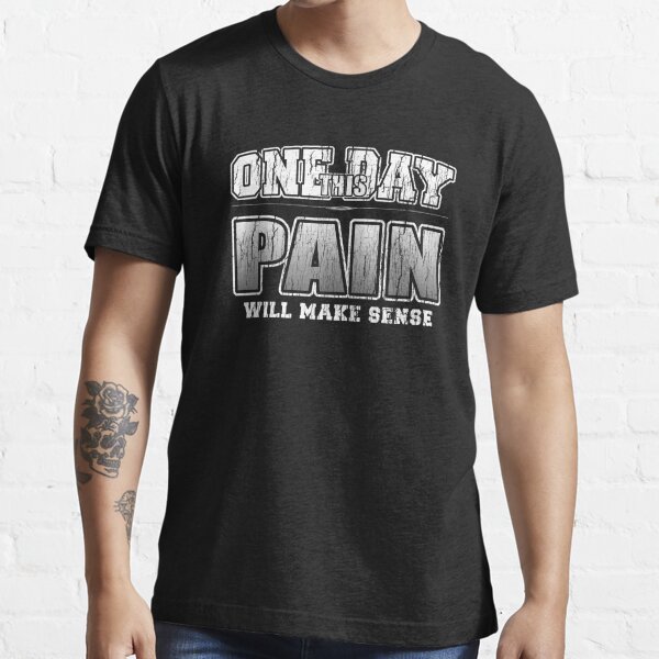 One Day This Pain Will Make Sense Bodybuilding Quote Essential T-Shirt