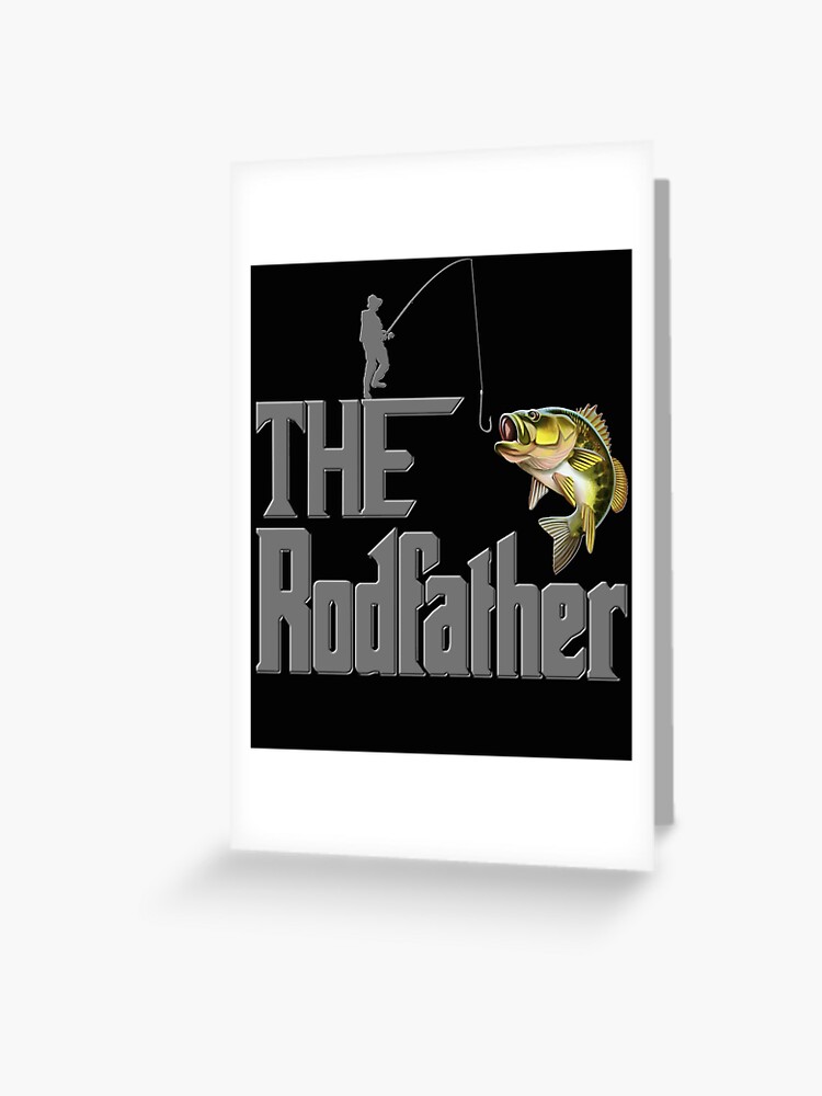 The Rodfather, Fishing, Fisherman, Fishing rod, Fish, happy fathers day, fathers  day, fathers day gift idea, Dad Gift, Daddy gift, funny gift idea,  Greeting Card for Sale by bimmer325
