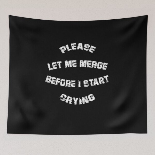 Item preview, Please Let Me Merge Before I Start Crying designed and sold by VibenGraphics.