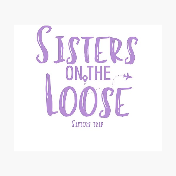 Item preview, Sisters On The Loose Sister's Trip , Sisters Trip , Sisters Weekend Trip, Sisters Trip, Girls Trip 2022 designed and sold by Alexa5454.
