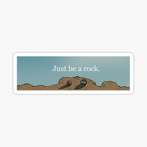 Just be a rock. Sticker