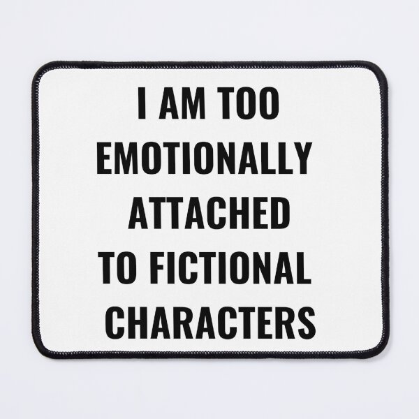 Item preview, I Am Too Emotionally Attached To Fictional Characters designed and sold by Chanchane Store.