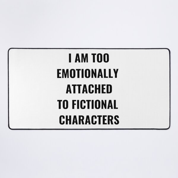 Item preview, I Am Too Emotionally Attached To Fictional Characters designed and sold by Chanchane Store.