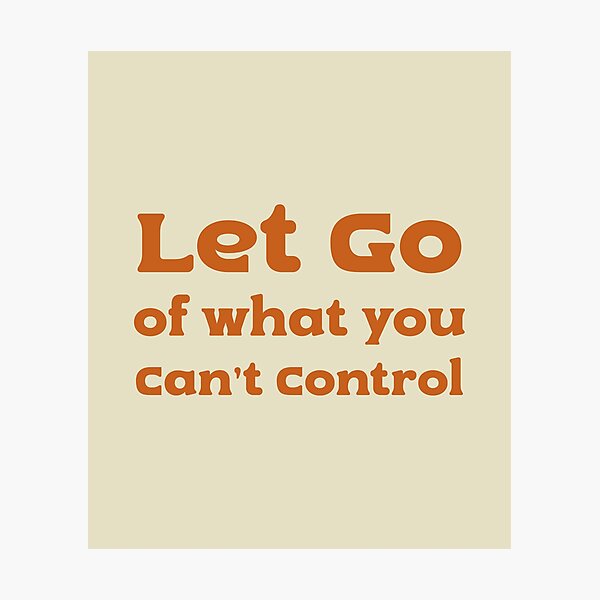 Item preview, Let go of what you can't control saying designed and sold by MaiZephyr.