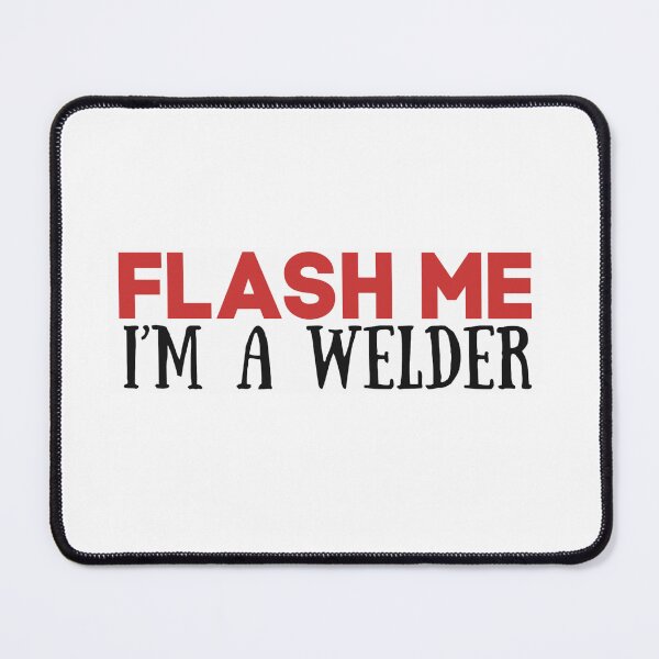 Item preview, Flash Me I’m a welder designed and sold by Strings  Stan.