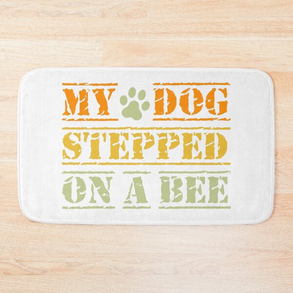 Item preview, My dog stepped on a bee designed and sold by RedPic01.