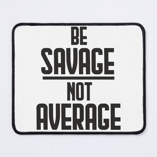 Item preview, Be savage, not average designed and sold by AnisosPteron.