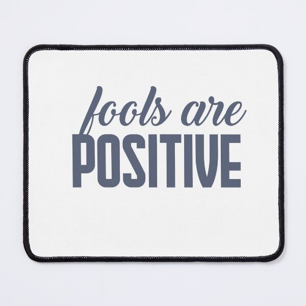 Item preview, Fools are positive designed and sold by AnisosPteron.