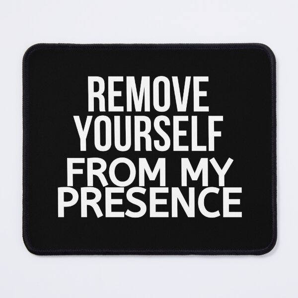 Item preview, Remove Yourself From My Presence designed and sold by BigMovesHustler.