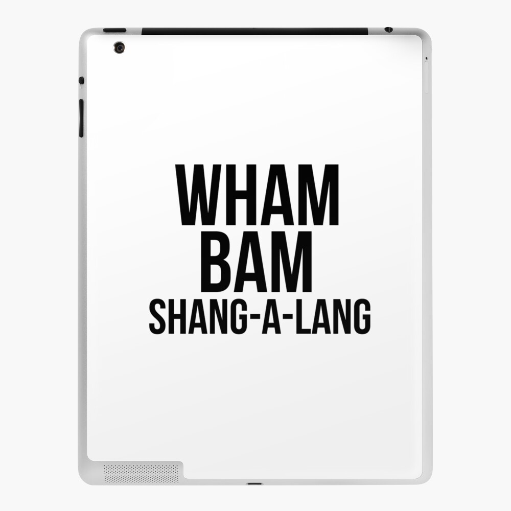 Wham Bam Shang A Lang Ipad Case Skin By Rafflesparty Redbubble