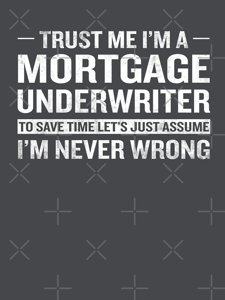 "Funny Mortgage Underwriter Assume Never Wrong" T-shirt by