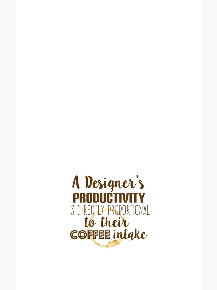 Design and coffee are directly proportional by gudders