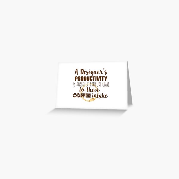 Design and coffee are directly proportional Greeting Card