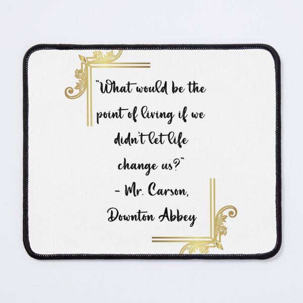 Item preview, Downton Abbey Mr. Carson Inspirational Quote designed and sold by Tj0906.