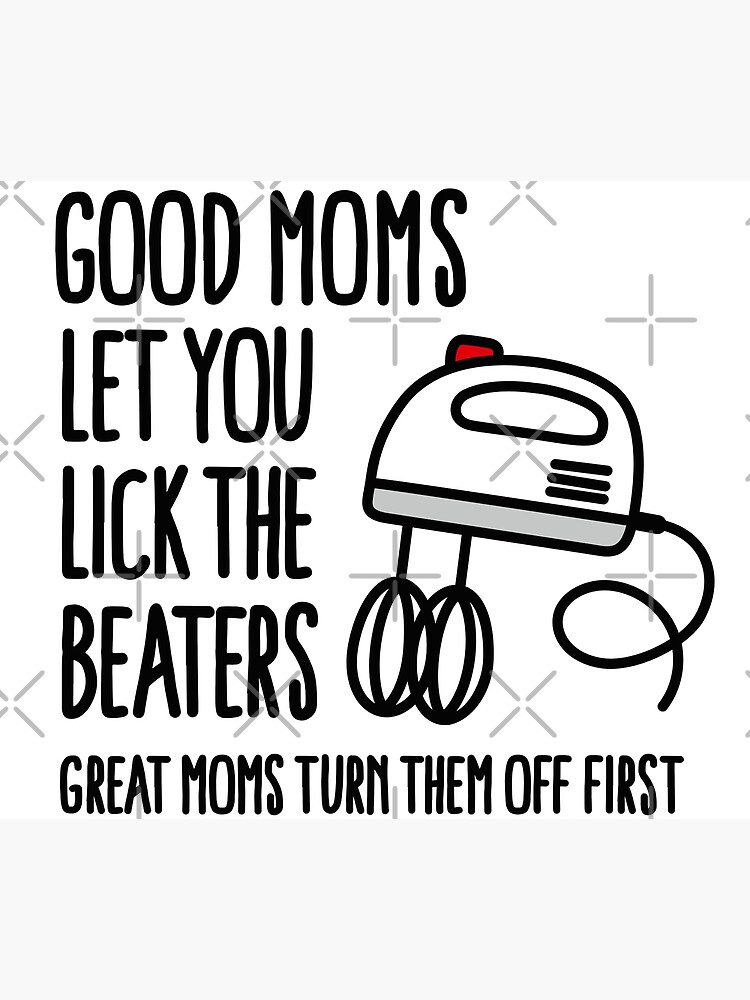 Good Moms Let You Lick the Beaters - Tea Towel - Lone Star Art