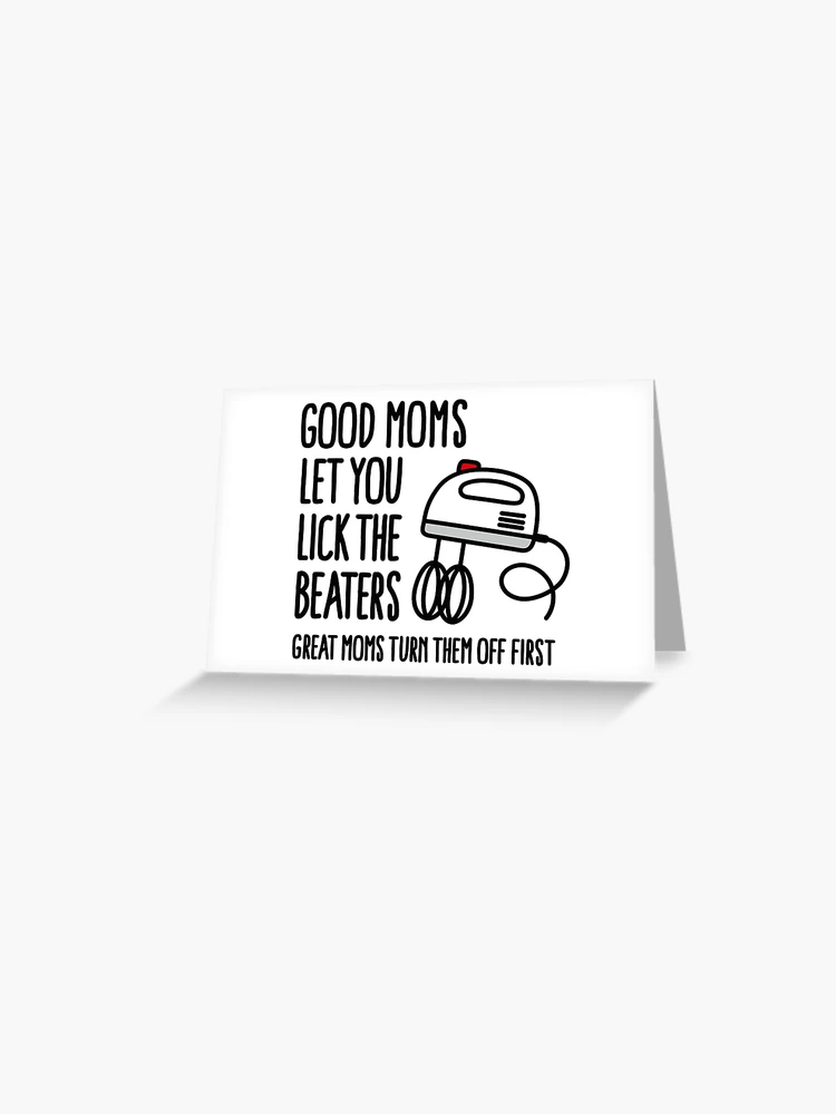 Good Moms Let You Lick the Beaters - Tea Towel - Lone Star Art