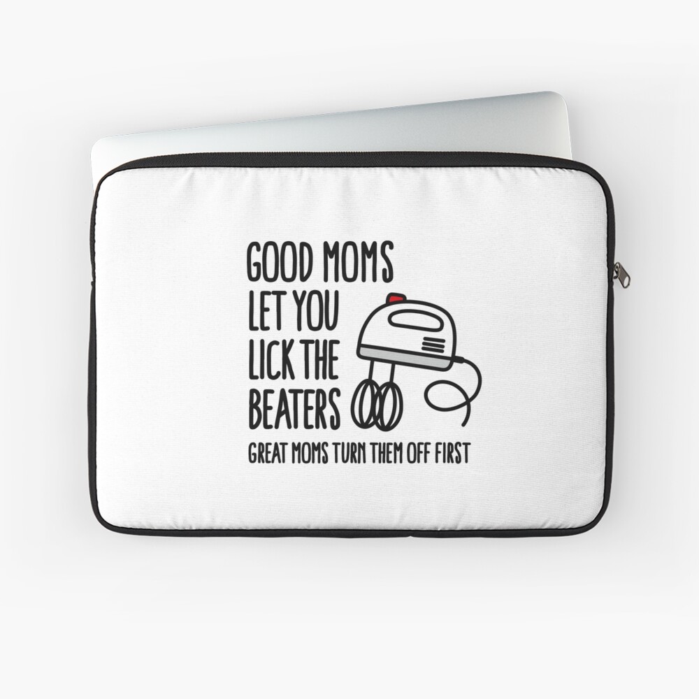 Good Moms Let You Lick the Beaters, Great Moms Turn Them Off First Mug –  Neurons Not Included™