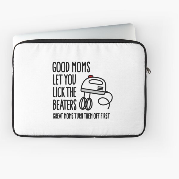 Good Moms Let You Lick the Beaters, Great Moms Turn Them Off First Mug –  Neurons Not Included™