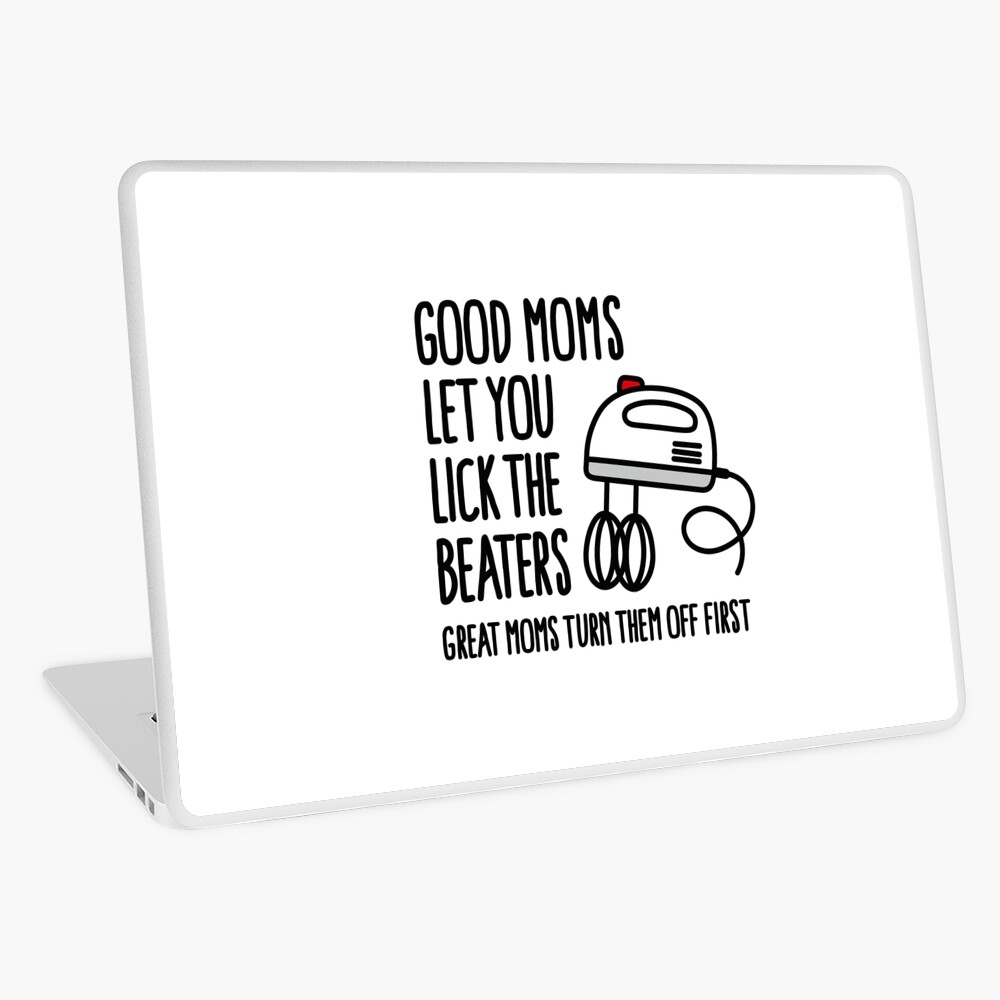 Good moms let you lick the beater great moms turn them off first Coffee Mug  by Laundry Factory