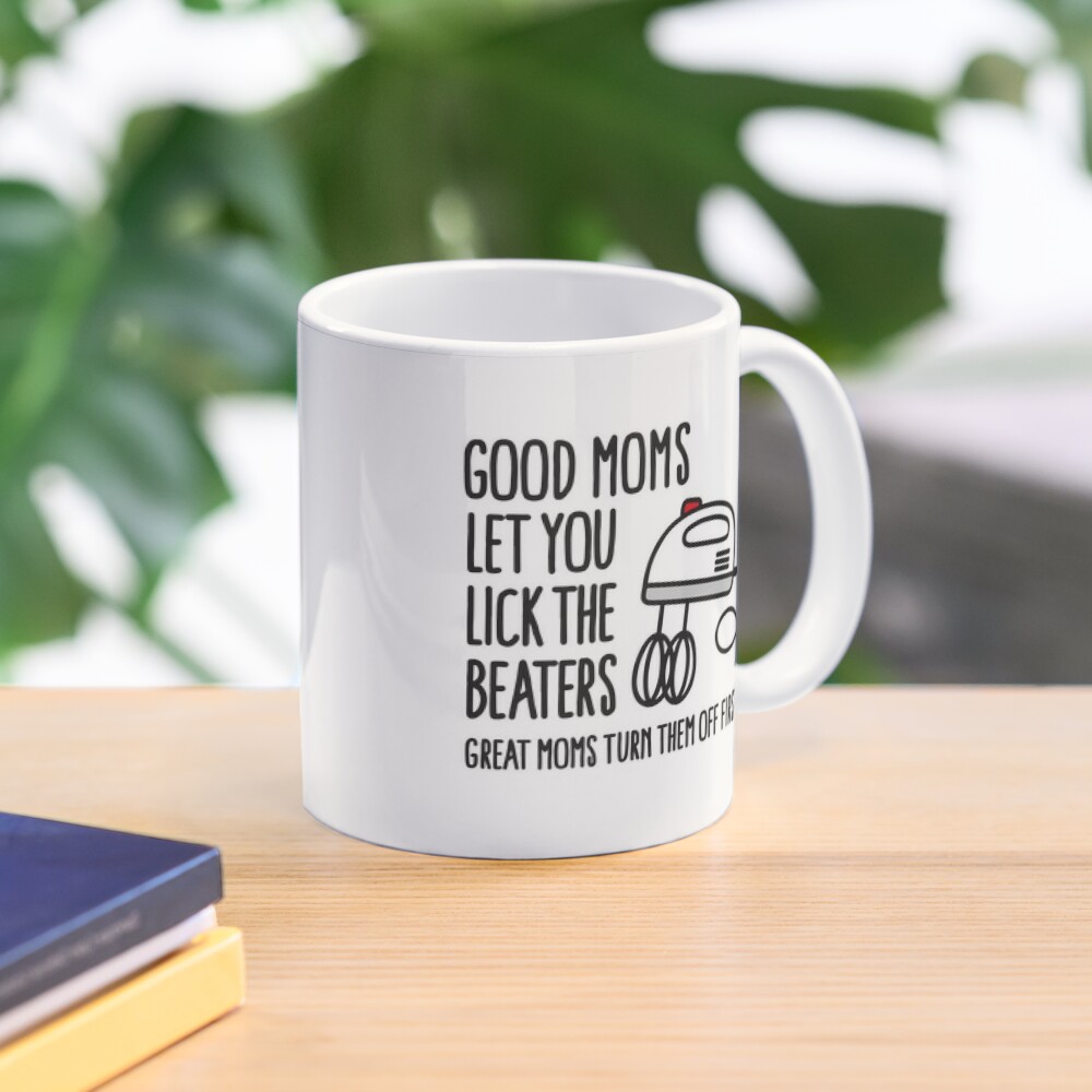 Funny Mom Gifts, Good Moms Let You Lick the Beaters Mug, Funny Mom