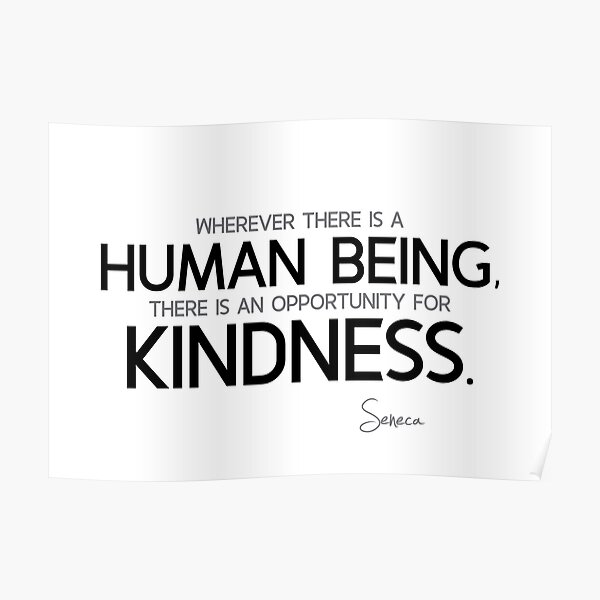 opportunity for kindness - seneca Poster