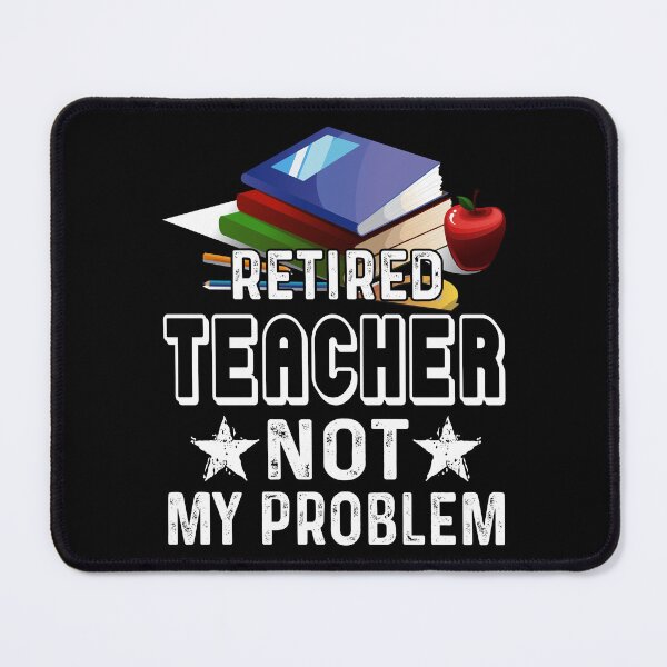 Item preview, Retired Teacher Not My Problem designed and sold by UnknownArtistt.