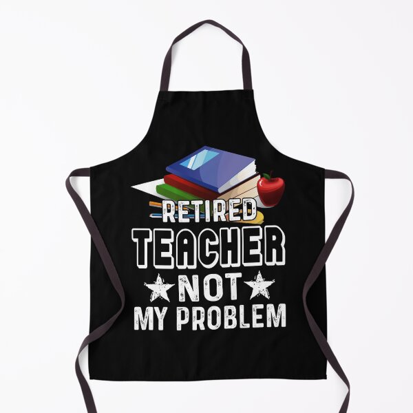 Item preview, Retired Teacher Not My Problem designed and sold by UnknownArtistt.