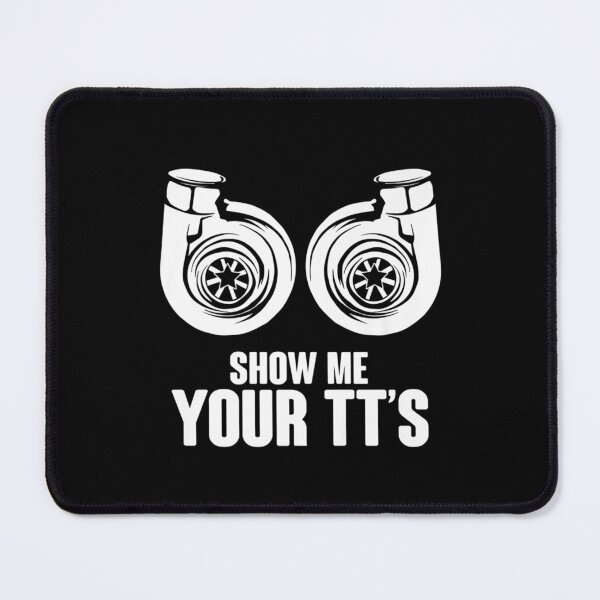 Item preview, Funny Show Me Your TT's Twin Turbo Car Racing sarcasm designed and sold by Erik44a.