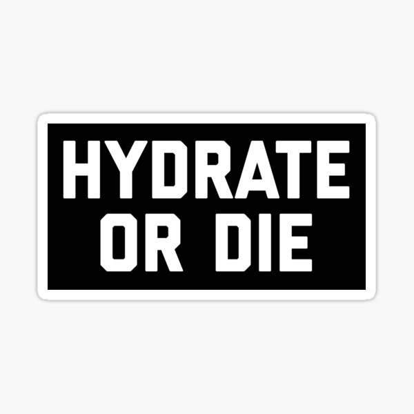 Hydrate or Die Sticker