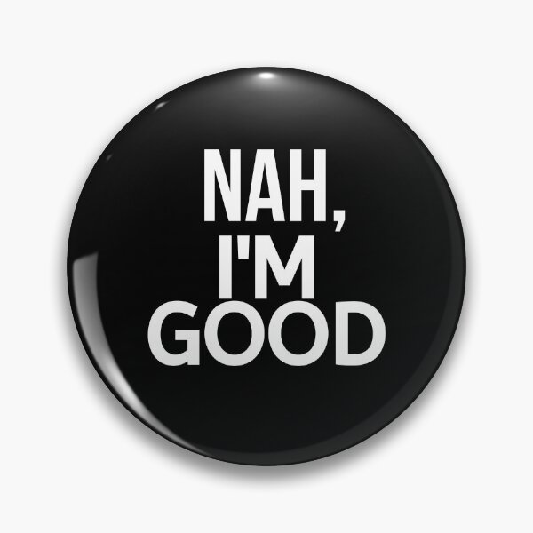 Item preview, Nah I'm Good designed and sold by BigMovesHustler.