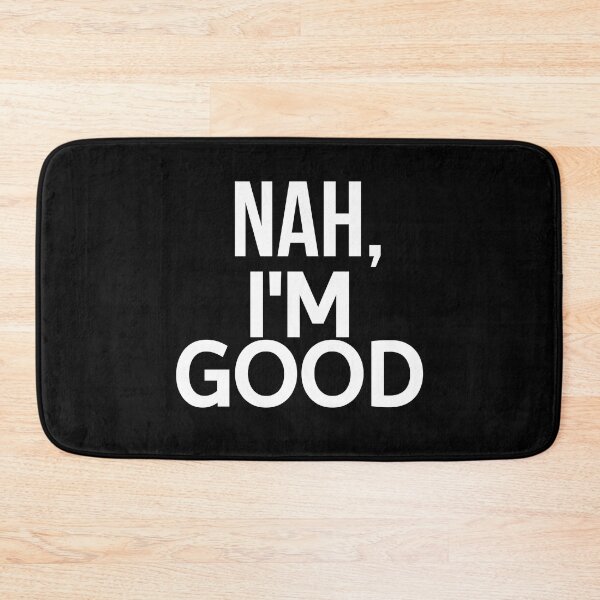 Item preview, Nah I'm Good designed and sold by BigMovesHustler.