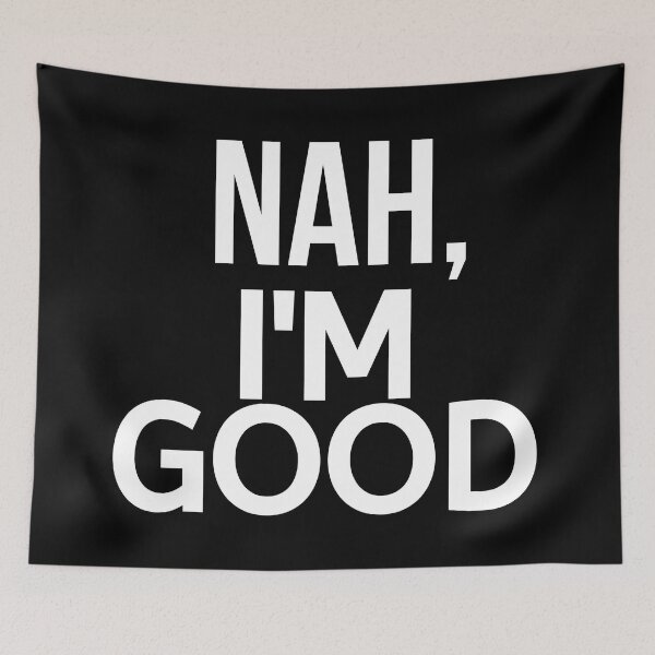 Item preview, Nah I'm Good designed and sold by BigMovesHustler.